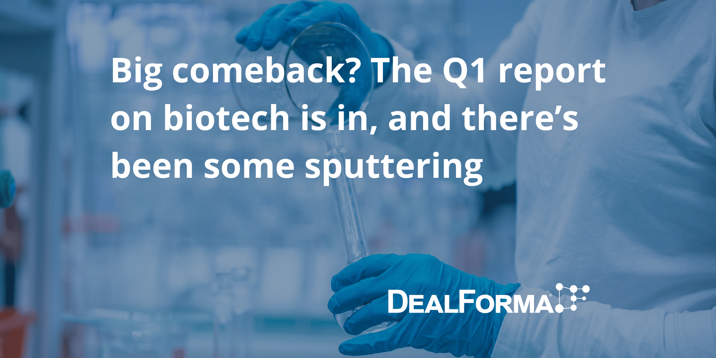 Big comeback. The Q1 report on biotech is in, and there’s been some sputtering