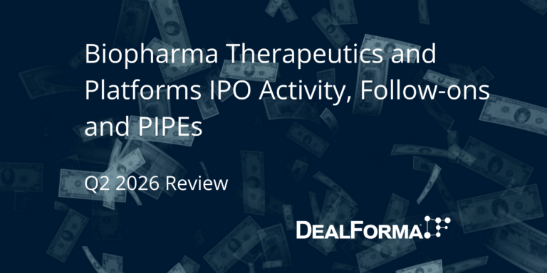 Biopharma Therapeutics and Platforms IPO Activity, Follow-ons and PIPEs – Q2 2026 Review