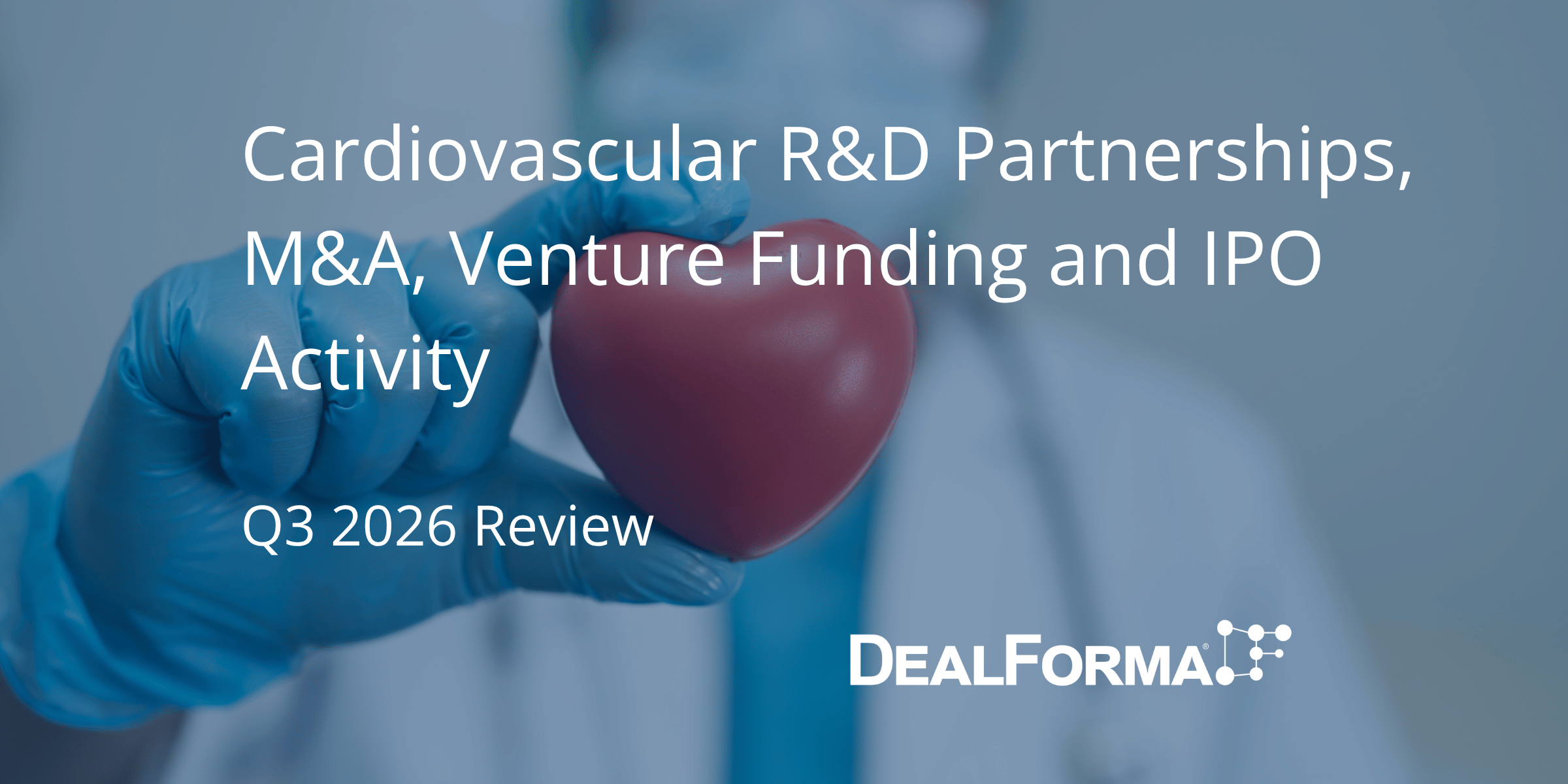 Cardiovascular R&D Partnerships, M&A, Venture Funding and IPO Activity - Q3 2026 Review
