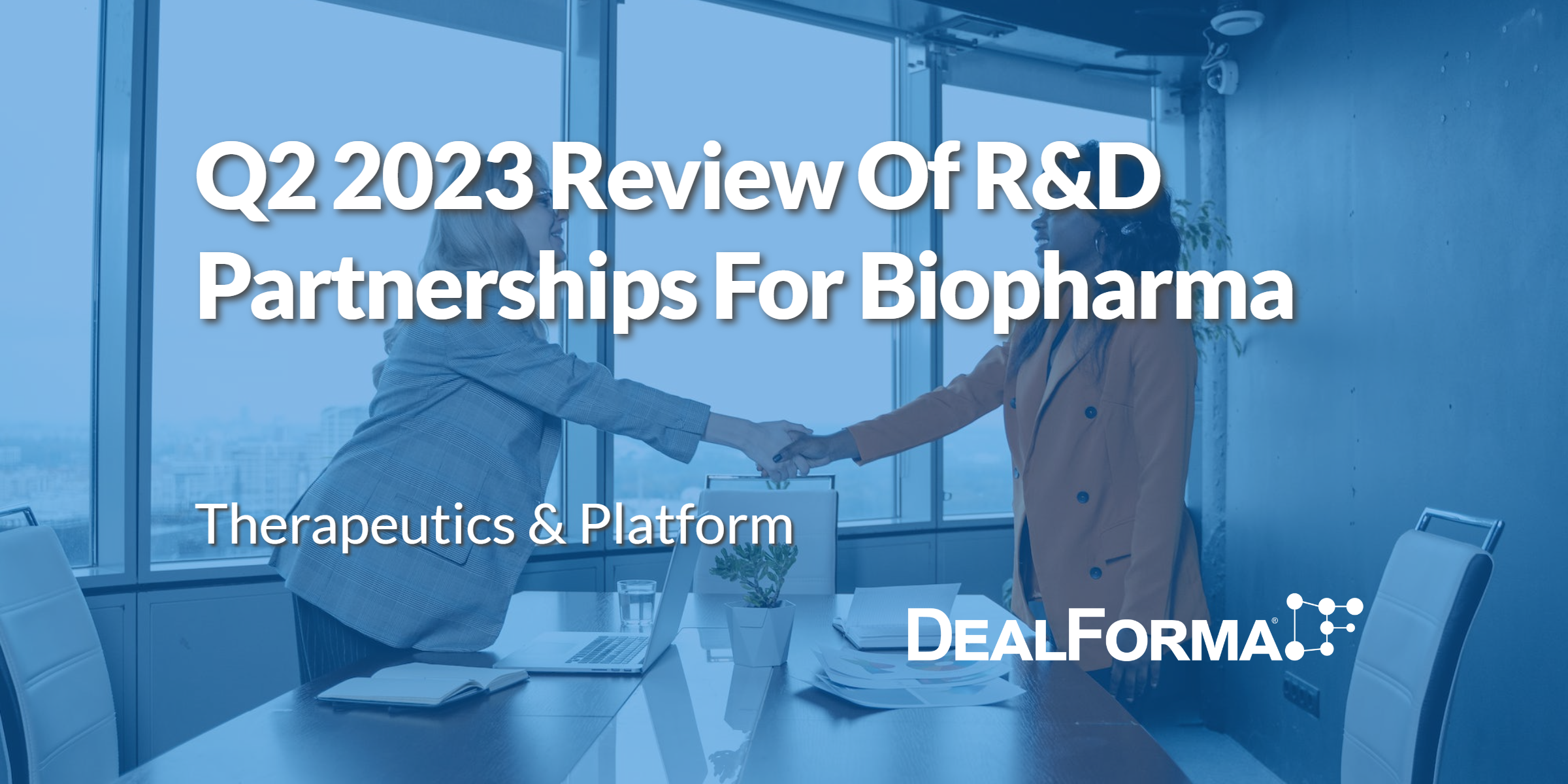Q2 2023 Review Of R&D Partnerships For Biopharma Therapeutics & Platforms