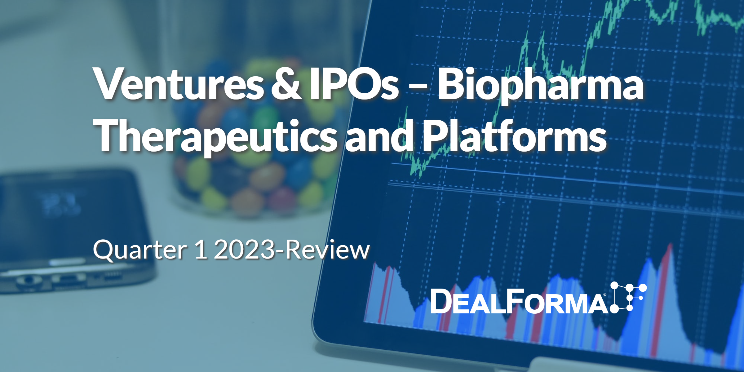 Ventures & IPOs – Biopharma Therapeutics and Platforms: Quarter 1 2023-Review